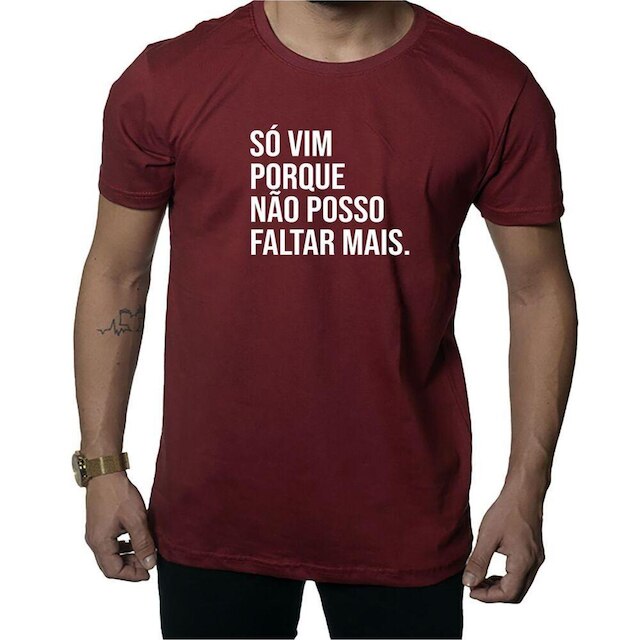 Camiseta Estampa Só Vim Porque Não Posso Faltar Mais